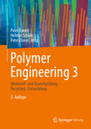 Polymer Engineering 3: Werkstoff- Und Bauteilprfung, Recycling, Entwicklung