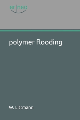 Polymer Flooding - Littmann, Wolfgang