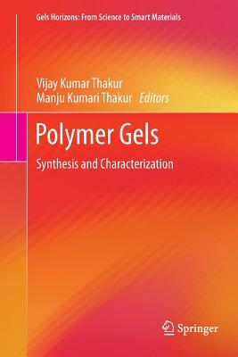 Polymer Gels: Synthesis and Characterization - Thakur, Vijay Kumar (Editor), and Thakur, Manju Kumari (Editor)