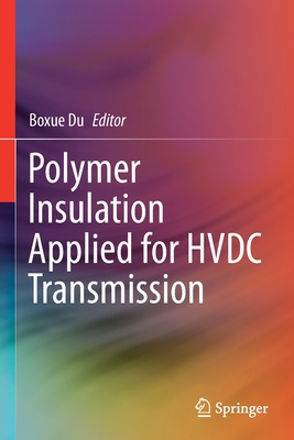 Polymer Insulation Applied for HVDC Transmission - Du, Boxue (Editor)