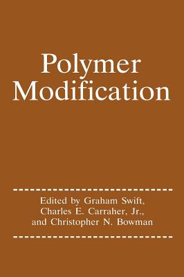 Polymer Modification - Swift, Graham G (Editor), and Carraher Jr, Charles E (Editor), and Bowman, Chris (Editor)