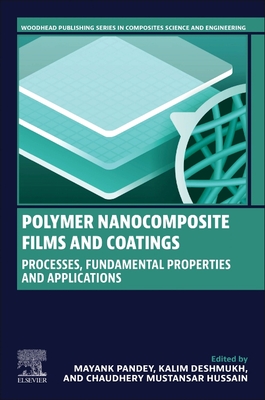 Polymer Nanocomposite Films and Coatings: Processes, Fundamental Properties and Applications - Pandey, Mayank (Editor), and Deshmukh, Kalim (Editor), and Mustansar Hussain, Chaudhery, PhD (Editor)