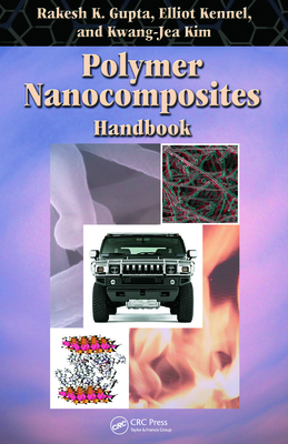 Polymer Nanocomposites Handbook - Gupta, Rakesh K (Editor), and Kennel, Elliot (Editor), and Kim, Kwang-Jea (Editor)