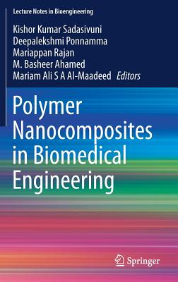 Polymer Nanocomposites in Biomedical Engineering - Sadasivuni, Kishor Kumar (Editor), and Ponnamma, Deepalekshmi (Editor), and Rajan, Mariappan (Editor)