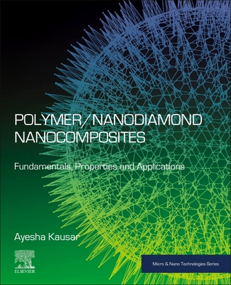 Polymer/Nanodiamond Nanocomposites: Fundamentals, Properties and Applications - Kausar, Ayesha