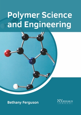 Polymer Science and Engineering - Ferguson, Bethany (Editor)