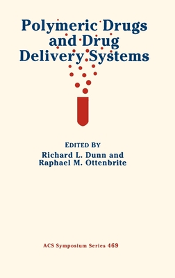 Polymeric Drugs and Drug Delivery Systems - Dunn, Richard L (Editor), and Ottenbrite, Raphael M (Editor)