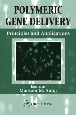 Polymeric Gene Delivery: Principles and Applications - Amiji, Mansoor M (Editor)