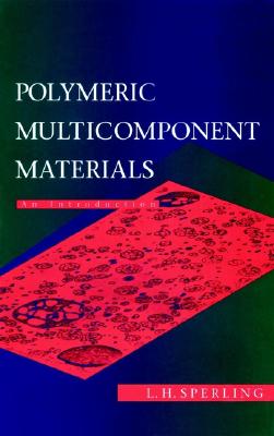 Polymeric Multicomponent Materials: An Introduction - Sperling, L H