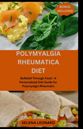 Polymyalgia Rheumatica Diet: Relief Through Food - A Personalized Diet Guide for Polymyalgia Rheumatic