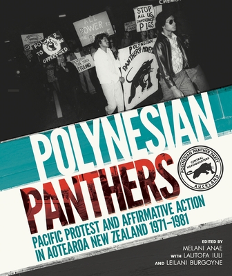 Polynesian Panthers: Pacific Protest and Affirmative Action in Aotearoa New Zealand 1971 - 1981 - Anae, Melani