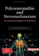 Polyneuropathie und Nervenschmerzen: Der praktische Ratgeber f?r Betroffene: Ganzheitliche Therapie, optimale Ern?hrung und wirksame Selbsthilfe bei Nervensch?digung - Mit Expertenwissen zu Diagnostik und Alltagsbew?ltigung