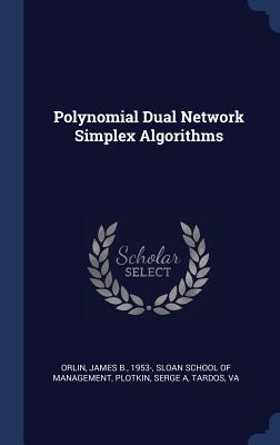 Polynomial Dual Network Simplex Algorithms - Orlin, James B, and Sloan School of Management (Creator), and Plotkin, Serge A