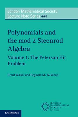 Polynomials and the mod 2 Steenrod Algebra: Volume 1, The Peterson Hit Problem - Walker, Grant, and Wood, Reginald M. W.