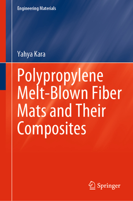 Polypropylene Melt-Blown Fiber Mats and Their Composites - Kara, Yahya