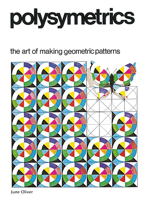 Polysymetrics: The Art of Making Geometric Patterns - Oliver, June