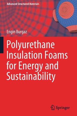 Polyurethane Insulation Foams for Energy and Sustainability - Burgaz, Engin