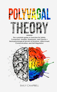 Polyvagal Theory: Activate the Healing Power of the Vagus Nerve & Learn to Manage Anxiety, Depression, and Trauma. Neurophysiological Foundations of Emotions, Attachment, Communication, Self-Regulation, exercises for Safety and Connection