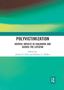 Polyvictimization: Adverse Impacts in Childhood and Across the Lifespan