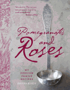 Pomegranates and Roses: My Persian Family Recipes