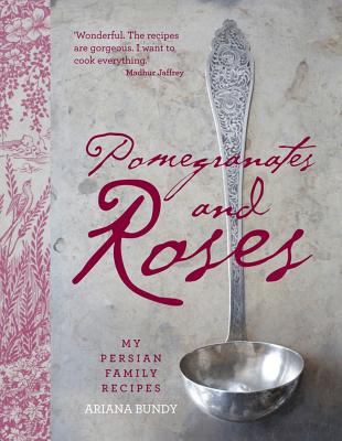 Pomegranates and Roses: My Persian Family Recipes - Bundy, Ariana