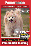 Pomeranian Training Book for Dogs and Puppies by Bone Up Dog Training: Are You Ready to Bone Up? Easy Steps * Fast Results Pomeranian Traiing