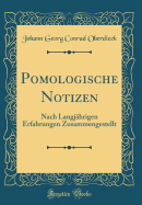 Pomologische Notizen: Nach Langj?hrigen Erfahrungen Zusammengestellt (Classic Reprint)