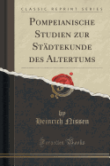 Pompeianische Studien Zur Stdtekunde Des Altertums (Classic Reprint)