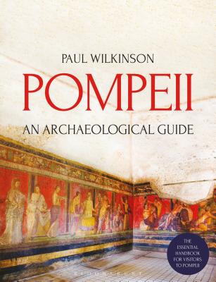 Pompeii: An Archaeological Guide - Wilkinson, Paul