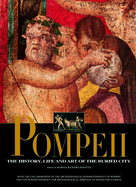 Pompeii: The History, Life and Art of the Buried City
