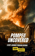 Pompeii Uncovered: A Kid's Journey Through History