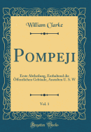 Pompeji, Vol. 1: Erste Abtheilung, Enthaltend Die ffentlichen Gebude, Anstalten U. S. W (Classic Reprint)