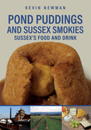 Pond Puddings and Sussex Smokies: Sussex's Food and Drink