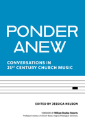 Ponder Anew: Conversations in 21st Century Church Music