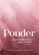 Ponder: Contemplative Bible Study for Year a