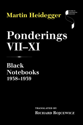 Ponderings VII-XI: Black Notebooks 1938-1939 - Heidegger, Martin, and Rojcewicz, Richard (Translated by)