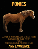 Ponies: Amazing Pictures and Animal Facts Everyone Should Know