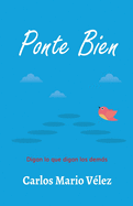 Ponte Bien: Digan Lo Que Digan Los Demas