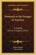 Ponteach or the Savages of America: A Tragedy (1914) a Tragedy (1914)