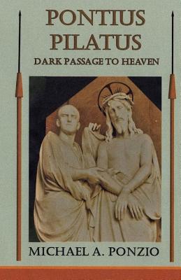 Pontius Pilatus: Dark Passage to Heaven - Ponzio, Michael a