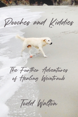 Pooches and Kiddies: The Further Adventures of Healing Weintraub - Walton, Todd