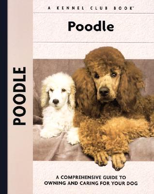Poodle: A Comprehensive Guide to Owning and Caring for Your Dog - Clark, S Meyer, and Johnson, Carol A (Photographer)