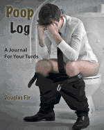 Poop Log: A Journal for Your Turds