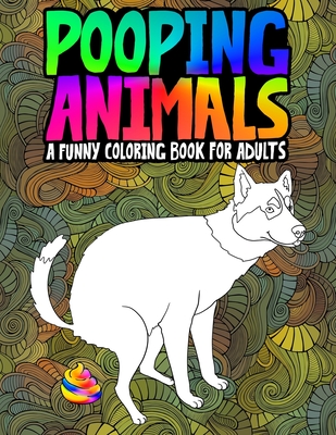 Pooping Animals: A Funny Coloring Book for Adults: An Adult Coloring Book for Animal Lovers for Stress Relief & Relaxation - Honey Badger Coloring