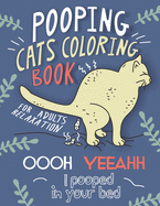 Pooping Cats Coloring Book: For Adults Relaxation - OOOH YEEAHH I Pooped In Your Bed - Hilarious & Ridiculous Colouring Patterns for Stress Relief With Silly Quotes