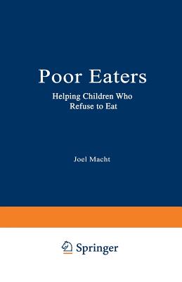 Poor Eaters: Helping Children Who Refuse to Eat - Macht, Joel