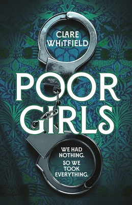 Poor Girls: Meet the female Peaky Blinders in this gripping and darkly funny thriller - Whitfield, Clare