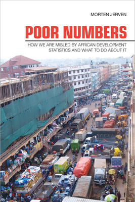 Poor Numbers: How We Are Misled by African Development Statistics and What to Do about It - Jerven, Morten