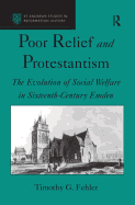Poor Relief and Protestantism: The Evolution of Social Welfare in Sixteenth-Century Emden