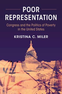 Poor Representation: Congress and the Politics of Poverty in the United States - Miler, Kristina C